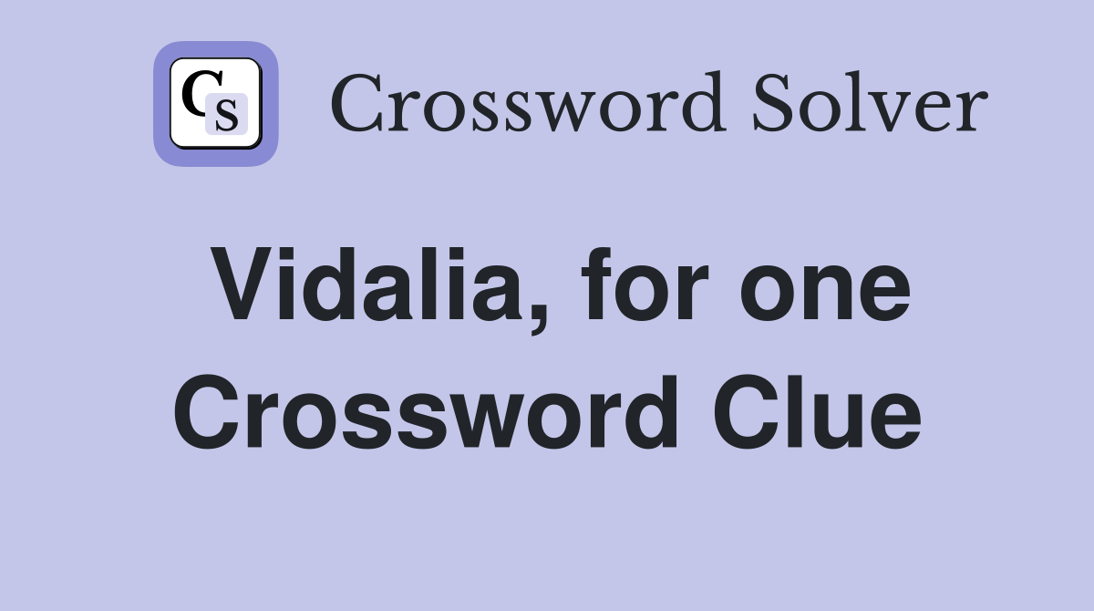 Vidalia, for one Crossword Clue Answers Crossword Solver